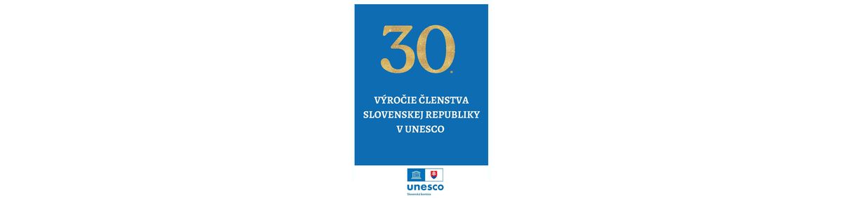 Slovensko je už 30 rokov členom Organizácie Spojených národov pre vzdelávanie, vedu a kultúru (UNESCO)
